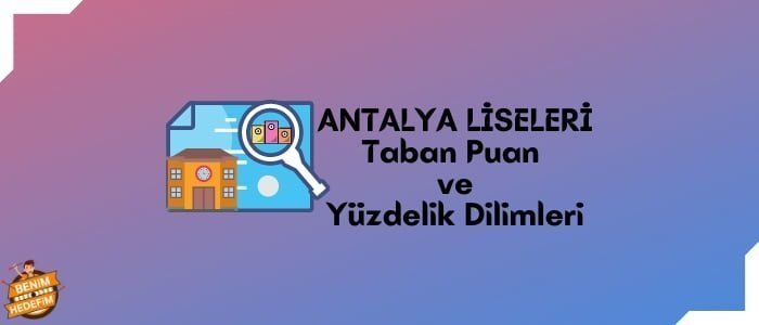 Antalya Lise Taban Puanları, Antalya Lise Yüzdelik Dilimleri, Antalya Liseleri Puanları