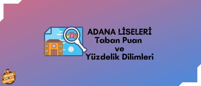 Adana Lise Taban Puanları, Adana Lise Yüzdelik Dilimleri, Adana Liseleri Puanları