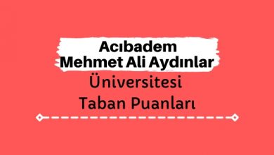 Acıbadem Mehmet Ali Aydınlar Üniversitesi Taban Puanları ve Sıralamaları