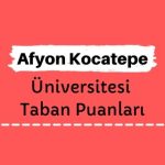 Afyon Kocatepe Üniversitesi Taban Puanları ve Sıralamaları, AKÜ Taban Puanları ve Başarı Sıralaması