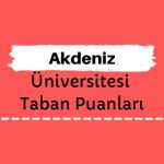 Akdeniz Üniversitesi Taban Puanları ve Sıralamaları, AKDÜ Taban Puanları ve Başarı Sıralaması