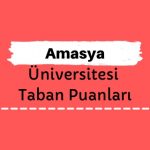 Amasya Üniversitesi Taban Puanları ve Sıralamaları, AÜ Taban Puanları ve Başarı Sıralaması
