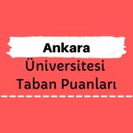 Ankara Üniversitesi Taban Puanları ve Sıralamaları