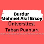 Burdur Mehmet Akif Ersoy Üniversitesi Taban Puanları ve Sıralamaları