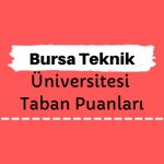 Bursa Teknik Üniversitesi Taban Puanları ve Sıralamaları, BTÜ Taban Puanları ve Başarı Sıralaması