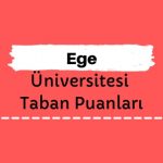 Ege Üniversitesi Taban Puanları ve Sıralamaları, EÜ Taban Puanları ve Başarı Sıralaması