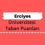 Erciyes Üniversitesi Taban Puanları ve Sıralamaları, ERÜ Taban Puanları ve Başarı Sıralaması