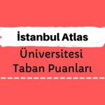 İstanbul Atlas Üniversitesi Taban Puanları ve Sıralamaları