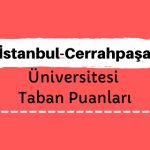 İstanbul Üniversitesi-Cerrahpaşa Taban Puanları ve Sıralamaları