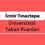 İzmir Tınaztepe Üniversitesi Taban Puanları ve Sıralamaları