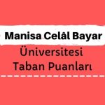 Manisa Celâl Bayar Üniversitesi Taban Puanları ve Sıralamaları