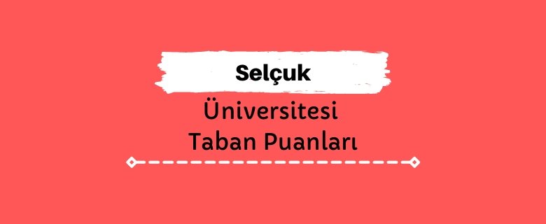 Selçuk Üniversitesi Taban Puanları ve Sıralamaları, SÜ Taban Puanları ve Başarı Sıralaması